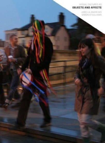 Visual Cultures as Objects and Affects - Jorella Andrews, Simon O'Sullivan
