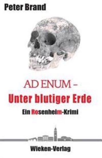 Ad Enum - Unter blutiger Erde: Ein Rosenheimkrimi
