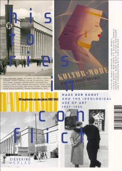 Histories in Conflict: The Haus der Kunst and the Ideological Uses of Art, 1937-1955