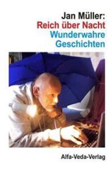 Reich über Nacht: Wunderwahre Geschichten