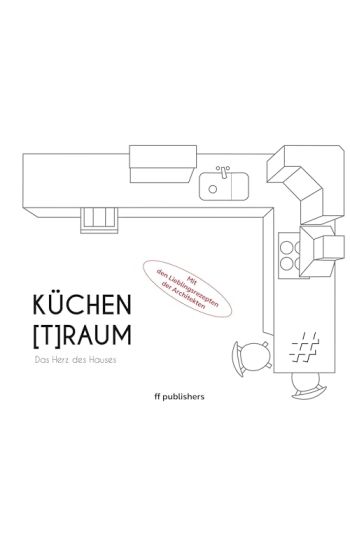 Küchen[T]Raum. Das Herz des Hauses
