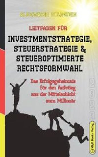 Leitfaden für Investmentstrategie, Steuerstrategie & steueroptimierte Rechtsformwahl