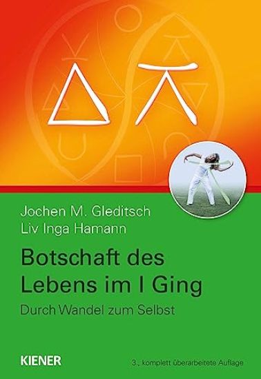 Botschaft des Lebens im I Ging - Durch Wandel zum Selbst
