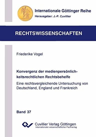 Konvergenz der medienpersönlichkeitsrechtlichen Rechtsbehelfe. Eine rechtsvergleichende Untersuchung von Deutschland, England und Frankreich