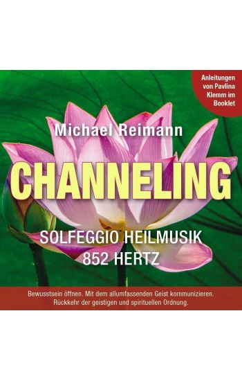 CHANNELING [Solfeggio Heilmusik 852 Hertz]: Mit Anleitungen von Pavlina Klemm im Booklet