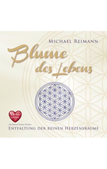 BLUME DES LEBENS [EXTRA LANGE JUBILÄUMS-AUSGABE]: Entfaltung der reinen Herzensräume - mit Bonus Version Frieden