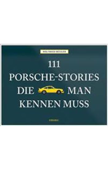 111 Porsche-Stories die man kennen muss