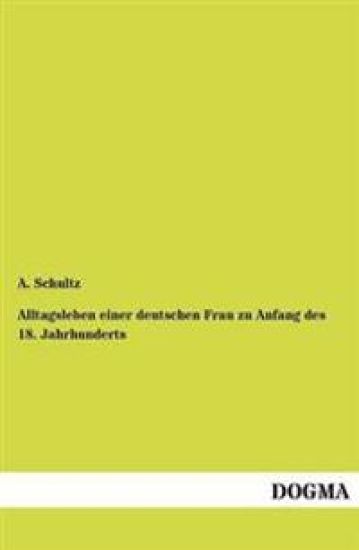 Alltagsleben einer deutschen Frau zu Anfang des 18. Jahrhunderts
