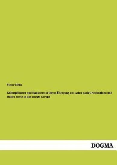 Kulturpflanzen Und Haustiere in Ihrem Ubergang Aus Asien Nach Griechenland Und Italien Sowie in Das Ubrige Europa