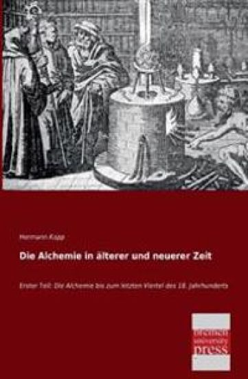 Die Alchemie in Alterer Und Neuerer Zeit