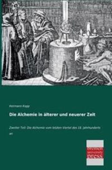 Die Alchemie in Alterer Und Neuerer Zeit