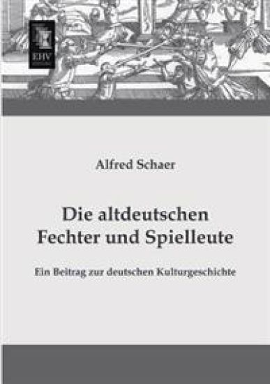 Die Altdeutschen Fechter Und Spielleute