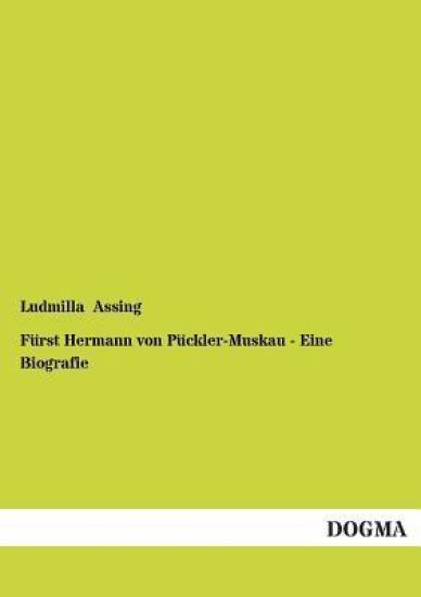 Furst Hermann Von Puckler-Muskau - Eine Biografie