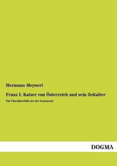 Franz I. Kaiser Von Osterreich Und Sein Zeitalter