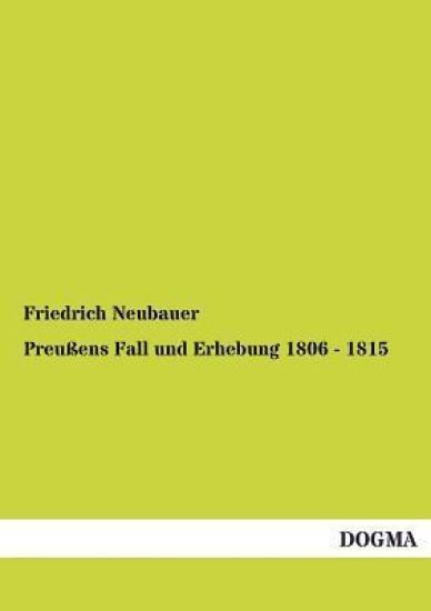 Preussens Fall Und Erhebung 1806 - 1815