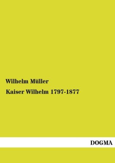 Kaiser Wilhelm 1797-1877