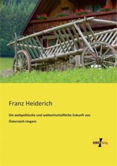Die weltpolitische und weltwirtschaftliche Zukunft von Österreich-Ungarn