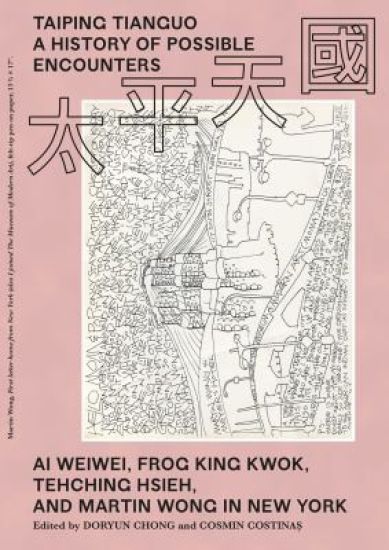 Taiping Tianguo–A History of Possible Encounters – Ai Weiwei, Frog King Kwok, Tehching Hsieh, and Martin Wong in New York