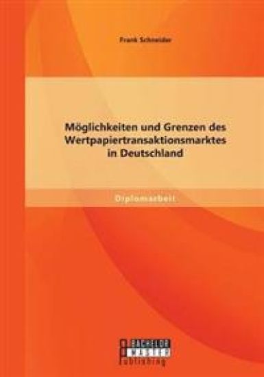 Möglichkeiten und Grenzen des Wertpapiertransaktionsmarktes in Deutschland