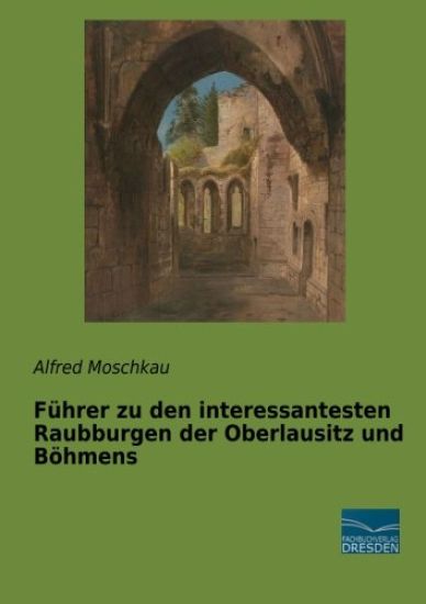 Führer zu den interessantesten Raubburgen der Oberlausitz und Böhmens