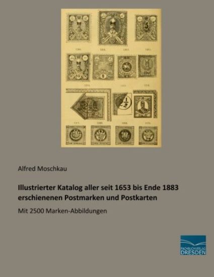 Illustrierter Katalog aller seit 1653 bis Ende 1883 erschienenen Postmarken und Postkarten