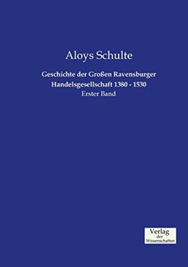 Geschichte der Großen Ravensburger Handelsgesellschaft 1380 - 1530