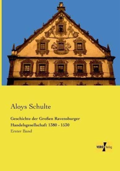 Geschichte der Großen Ravensburger Handelsgesellschaft 1380 - 1530
