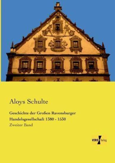 Geschichte der Großen Ravensburger Handelsgesellschaft 1380 - 1530