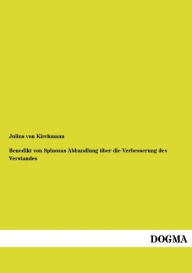 Benedikt von Spinozas Abhandlung über die Verbesserung des Verstandes