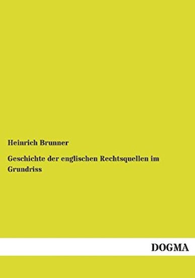 Geschichte der englischen Rechtsquellen im Grundriss