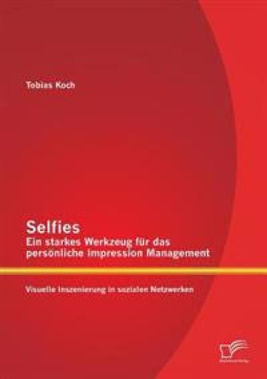 Selfies - Ein starkes Werkzeug für das persönliche Impression Management