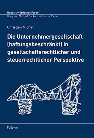 Die Unternehmergesellschaft (haftungsbeschränkt) in gesellschaftsrechtlicher und steuerrechtlicher Perspektive TUDpress