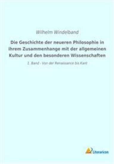 Die Geschichte der neueren Philosophie in ihrem Zusammenhange mit der allgemeinen Kultur und den besonderen Wissenschaften