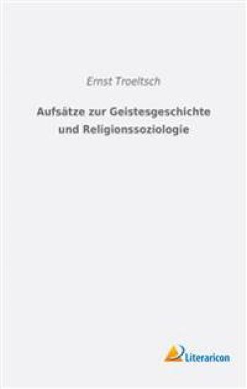 Aufsätze zur Geistesgeschichte und Religionssoziologie
