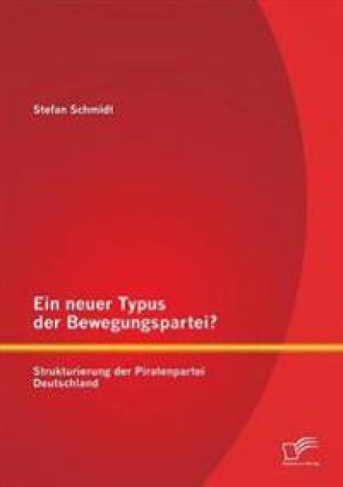 Ein neuer Typus der Bewegungspartei? Strukturierung der Piratenpartei Deutschland