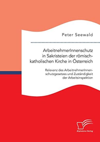 ArbeitnehmerInnenschutz in Sakristeien der römisch-katholischen Kirche in Österreich