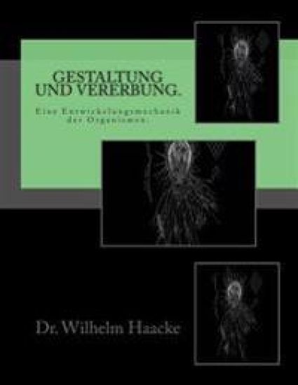 Gestaltung und Vererbung.: Eine Entwickelungsmechanik der Organismen.