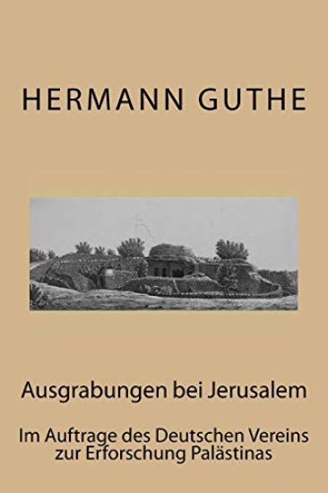 Ausgrabungen bei Jerusalem: Im Auftrage des Deutschen Vereins zur Erforschung Palästinas