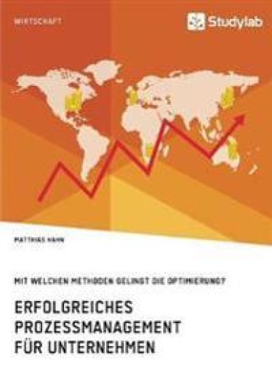 Erfolgreiches Prozessmanagement für Unternehmen. Mit welchen Methoden gelingt die Optimierung?