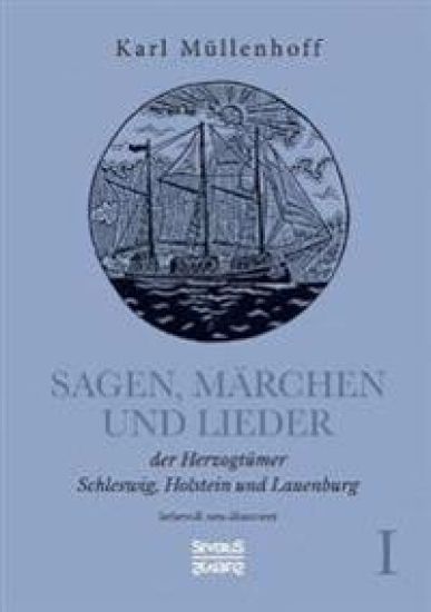 Sagen, Märchen und Lieder der Herzogtümer Schleswig, Holstein und Lauenburg. Band I