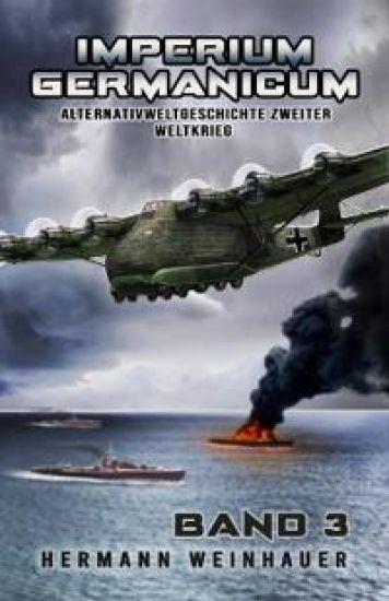 Imperium Germanicum - Alternativweltgeschichte Zweiter Weltkrieg Band 3