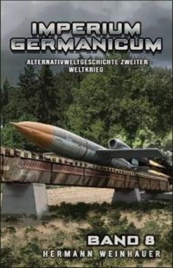 Imperium Germanicum - Alternativweltgeschichte Zweiter Weltkrieg Band 8