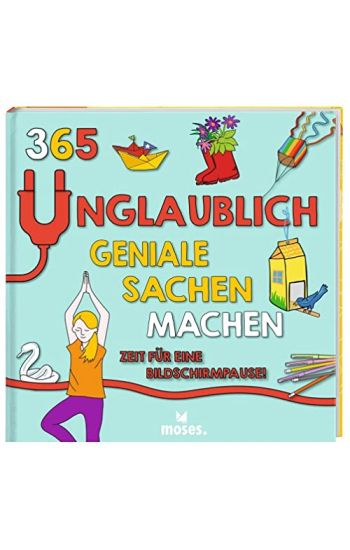 365 unglaublich geniale Sachen machen - Zeit für eine Bildschirmpause!