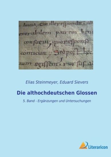Die althochdeutschen Glossen: 5. Band - Ergänzungen und Untersuchungen