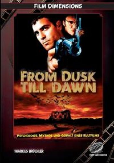 From Dusk Till Dawn - Psychologie, Mythos und Gewalt eines Kultfilms (Ein Film Dimensions Buch): Vom Roadmovie zum Vampir-Exzess