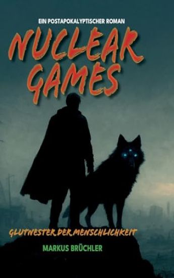 Nuclear Games 1 - Glutnester der Menschlichkeit (Ein dystopischer Roman)