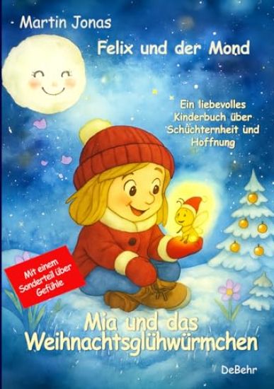 Felix und der Mond - Mia und das Weihnachtsglühwürmchen - Ein liebesvolles Kinderbuch über Schüchternheit und Hoffnung - Mit einem Sonderteil über Gefühle