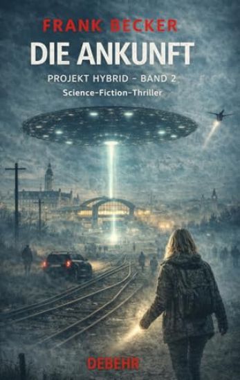 Die Ankunft - Projekt Hybrid Band 2 - Science-Fiction-Thriller