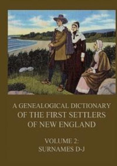 A genealogical dictionary of the first settlers of New England, Volume 2