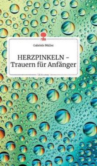 HERZPINKELN - Trauern für Anfänger. Life is a Story - story.one